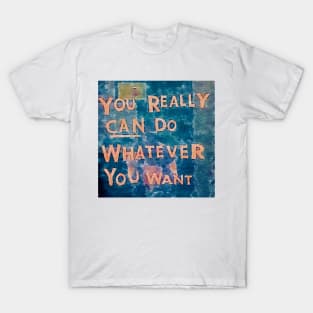 You really can do whatever you want  (watercolor) T-Shirt